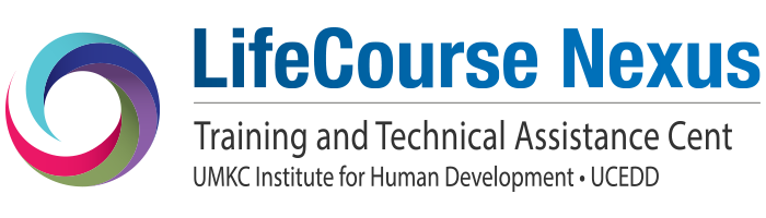 LifeCourse Nexus, Training and Technical Assistance Center, UMKC Institute for Human Development, UCEDD
